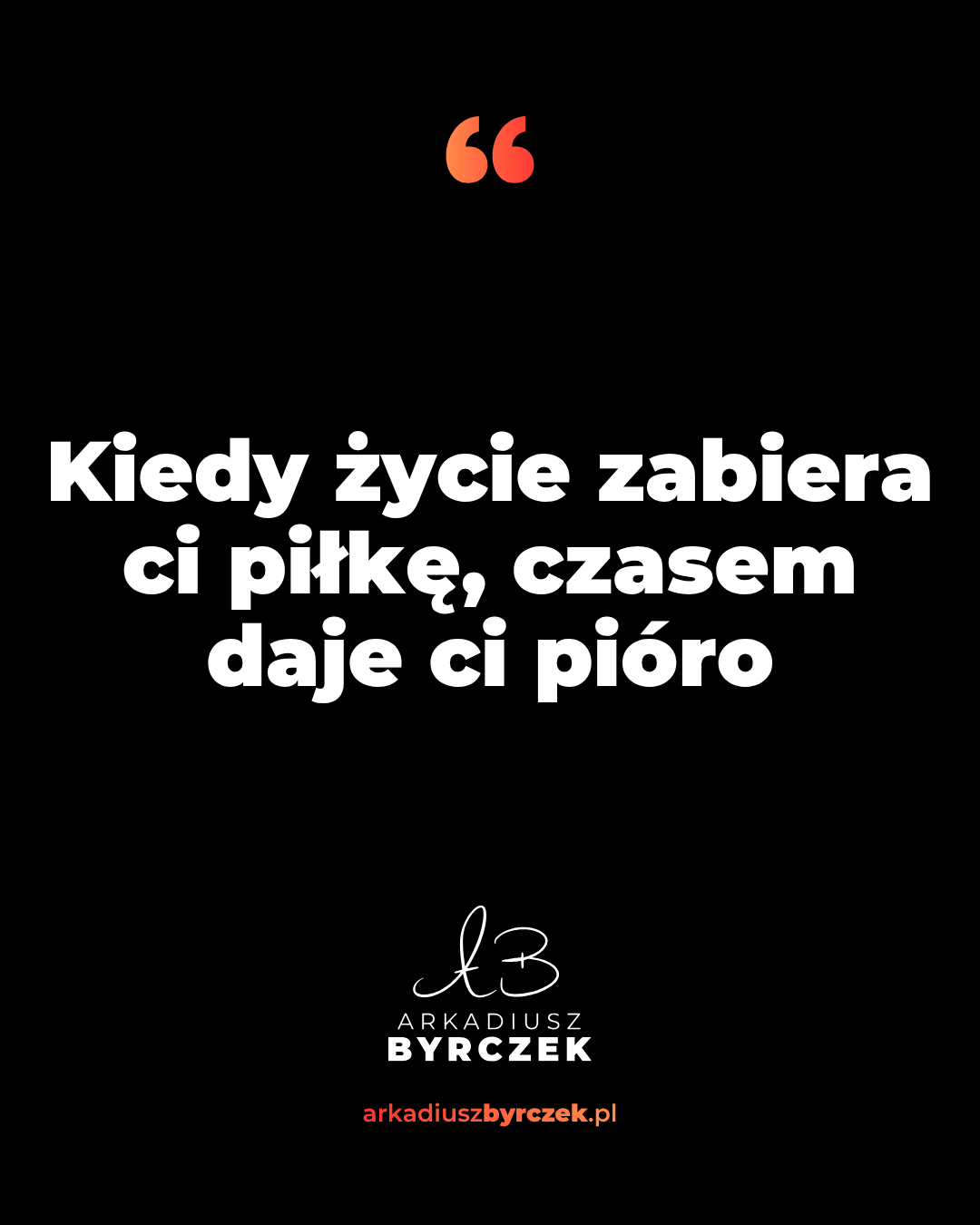 Kiedy życie zabiera ci piłkę, czasem daje ci pióro